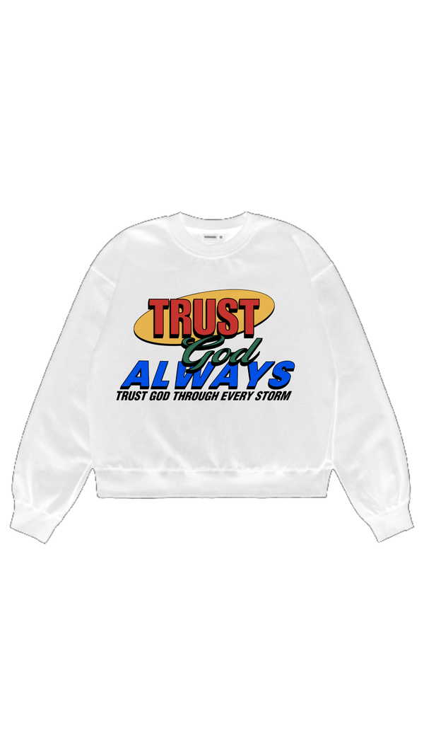 Trust God Always Sweatshirt