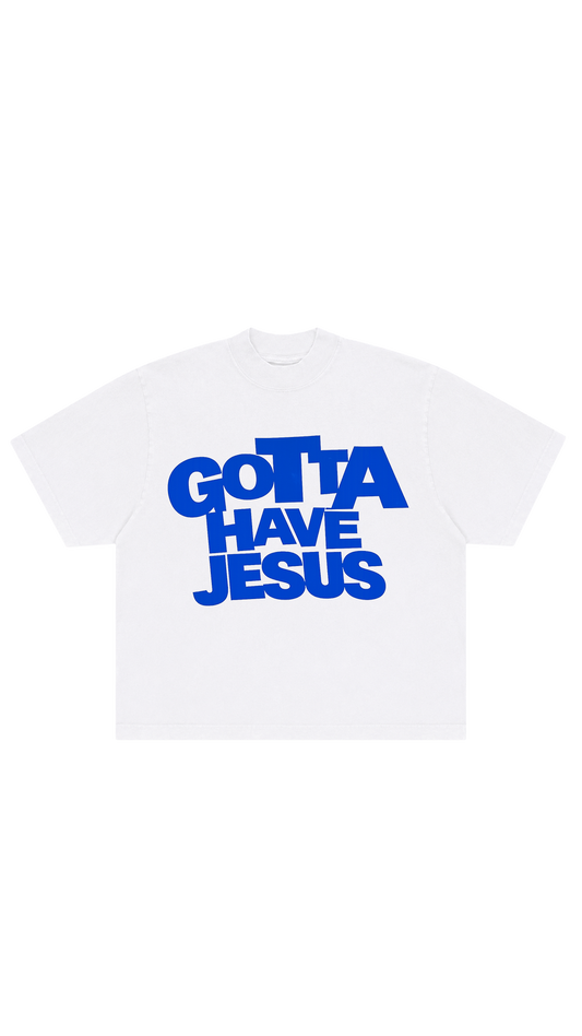 GOTTA HAVE JESUS TEE